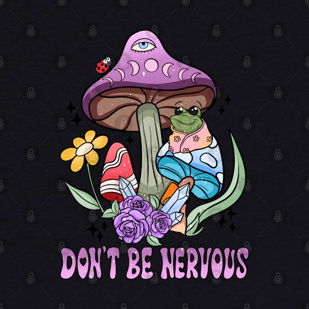 Don't Be Nervous - Frog Themed Tee for a Confident You by woosmo